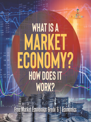 cover image of What Is a Market Economy? How Does It Work?--Free Market Economics Grade 6--Economics
